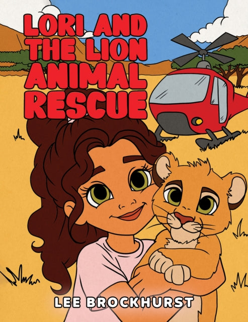 Book cover of: Lori and the Lion Animal Rescue. By: Lee Brockhurst