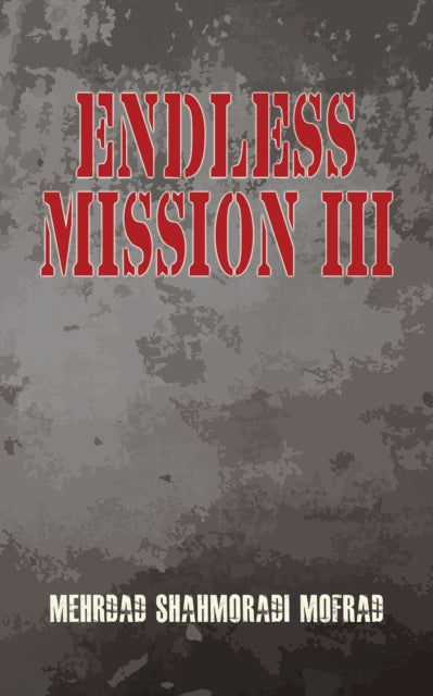 Book cover of: Endless Mission III. By: Mehrdad Shahmoradi Mofrad
