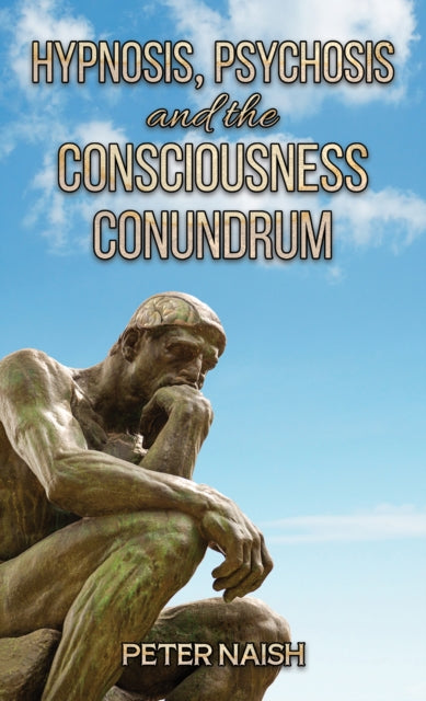 Book cover of: Hypnosis, Psychosis and the Consciousness Conundrum