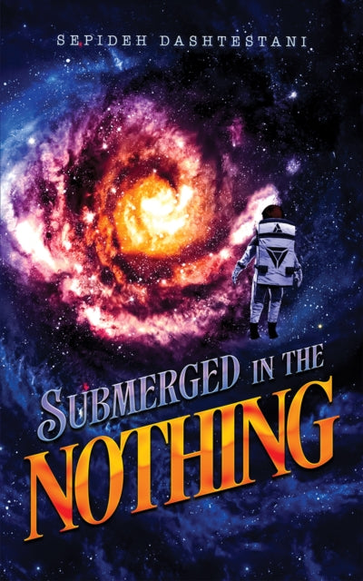 Book cover of: Submerged in the Nothing. By: Sepideh Dashtestani