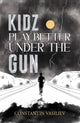 Book cover of: Kidz Play Better Under the Gun