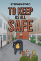 Book cover of: To Keep Us All Safe