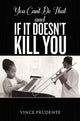 Book cover of: You Can't Do That and If It Doesn’t Kill You