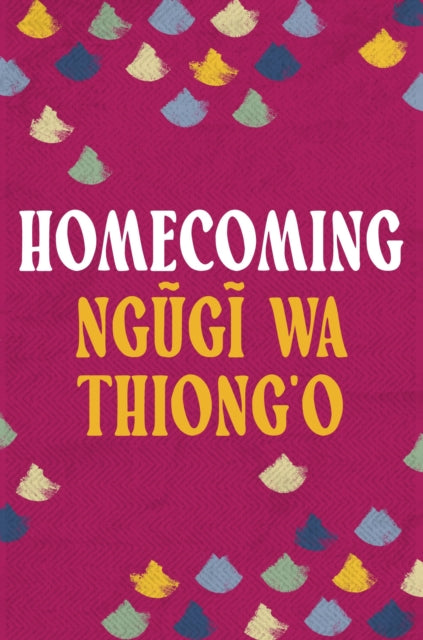 Book cover of: Homecoming. By: Ngũgĩ wa Thiongʼo