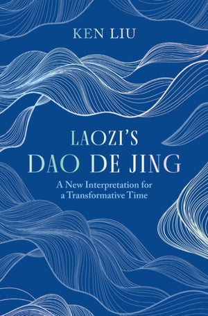 Laozi's Dao De Jing, A New Interpretation for a Transformative Time by Laozi