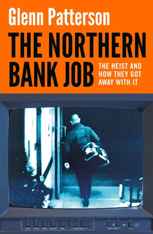 Northern Bank Job, The Heist and How They Got Away with It