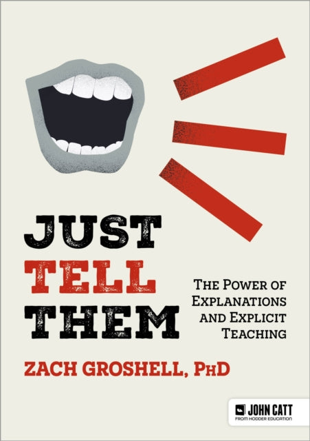 Just Tell Them: The Power of Explanations and Explicit Teaching 9781036003685 Zach Groshell