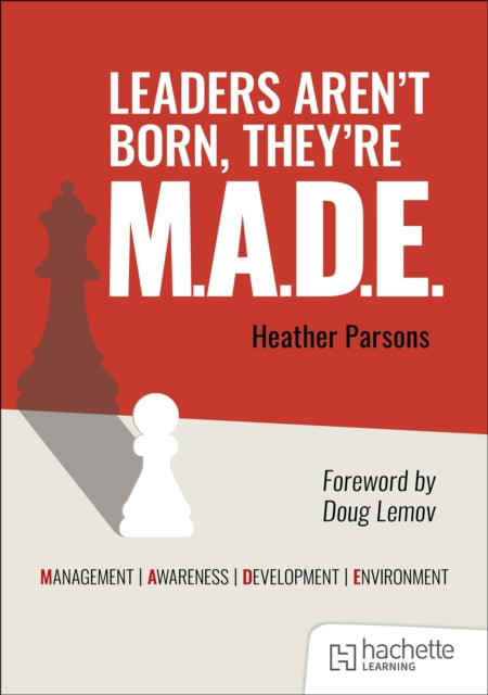 Book cover of: Leaders aren't born, they're M.A.D.E.: Management, Awareness, Development, Environment. By: Heather Parsons