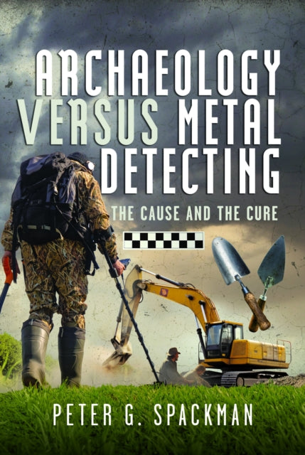 Book cover of: Archaeology Versus Metal Detecting. By: Peter G. Spackman