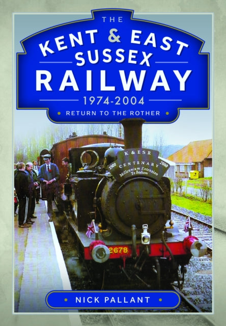 Kent & East Sussex Railway, 1974-2004, Return to the Rother 9781036102227 Nick Pallant