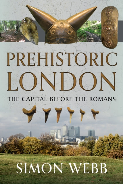 Book cover of: Prehistoric London. By: Simon Webb