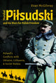 Book cover of: Marshal Pilsudski and his Wars for Polish Freedom
