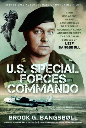 U.S. Special Forces Commando, From OSS Agent in the Eastern Bloc to Airborne Soldier in Korea and Green Beret: The Cold War Service of Leif Bangsbøll