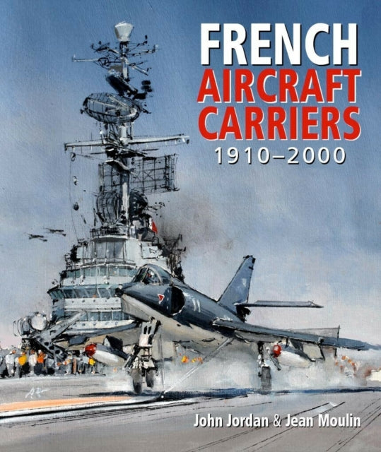 Book cover of: French Aircraft Carriers. By: John Jordan