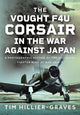 Vought F4U Corsair in The War Against Japan, A Photographic Record of the 15th Naval Fighter Wing at War 1944-5 9781036128104 Tim Hillier-Graves