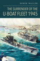 Surrender of the U-Boat Fleet 1945 9781036135492 Derek Waller