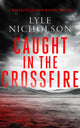 Book cover of: Caught In The Crossfire. By: Lyle Nicholson