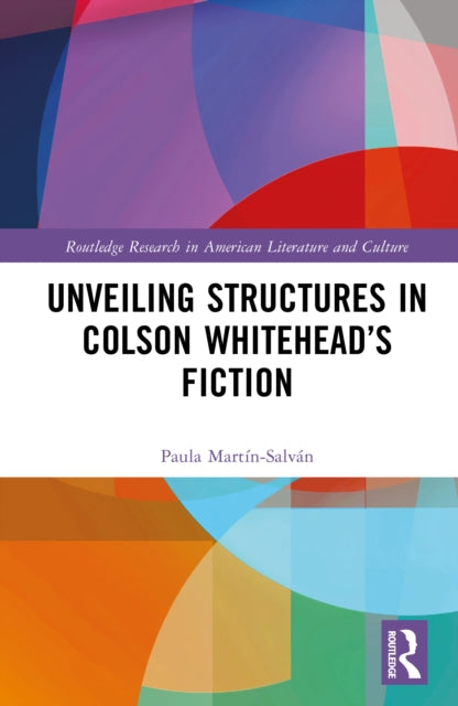 Book cover of: Unveiling Structures in Colson Whitehead’s Fiction