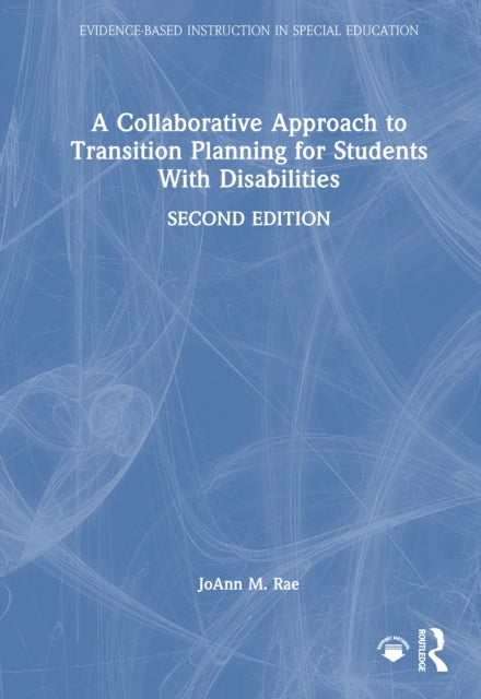 Book cover of: Collaborative Approach to Transition Planning for Students With Disabilities. By: JoAnn M. Rae