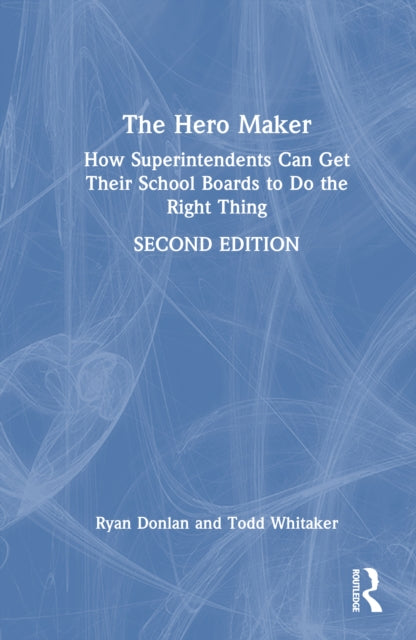 The Hero Maker: How Superintendents Can Get Their School Boards to Do the Right Thing