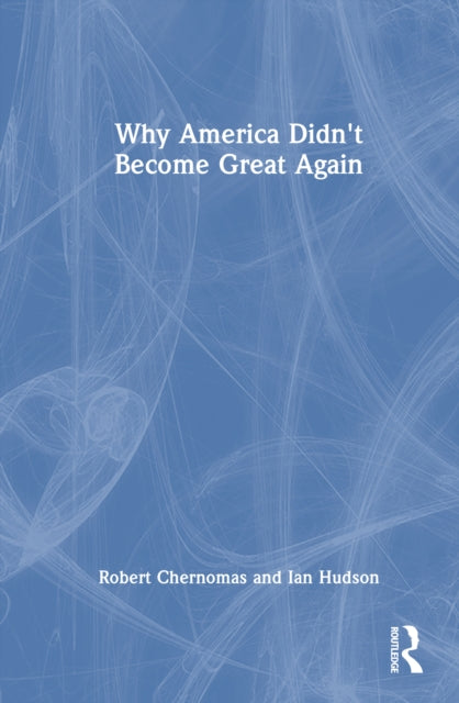 Book cover of: Why America Didn't Become Great Again. By: Robert Chernomas