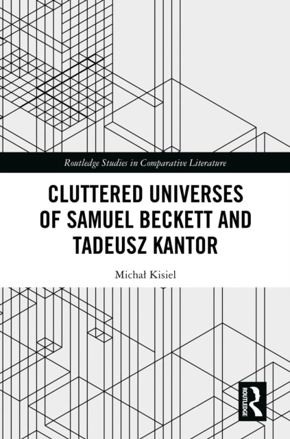 Cluttered Universes of Samuel Beckett and Tadeusz Kantor