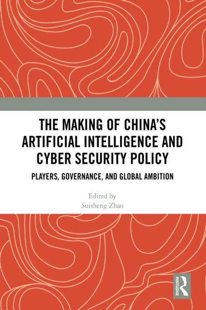 Book cover of: Making of China’s Artificial Intelligence and Cyber Security Policy