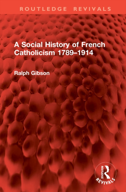 Book cover of: Social History of French Catholicism 1789–1914. By: Ralph Gibson