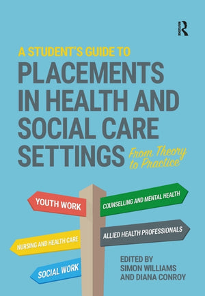 A Student's Guide to Placements in Health and Social Care Settings