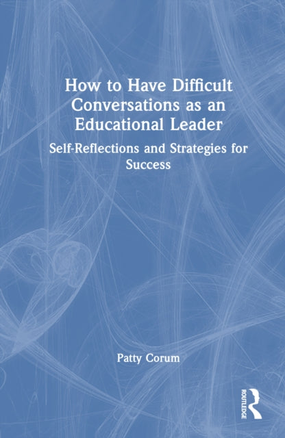 Book cover of: How to Have Difficult Conversations as an Educational Leader