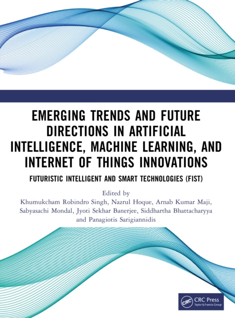 Book cover of: Emerging Trends and Future Directions in Artificial Intelligence, Machine Learning, and Internet of Things Innovations