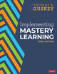Book cover of: Implementing Mastery Learning. By: Thomas R. Guskey