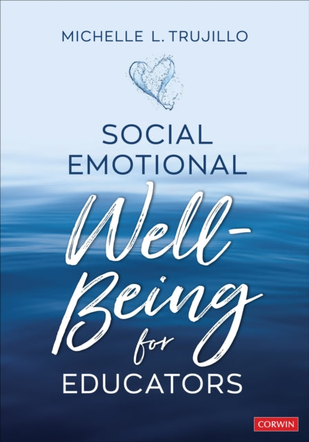Book cover of: Social Emotional Well-Being for Educators. By: Michelle L. Trujillo