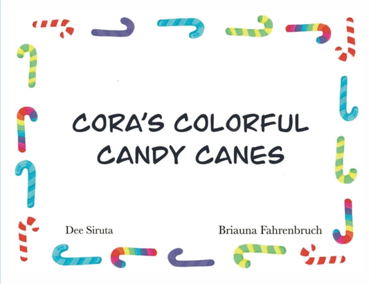Book cover of: Cora's Colorful Candy Canes. By: Dee L. Siruta