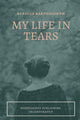 Book cover of: My Life in Tears. By: Rebecca Bartholomew