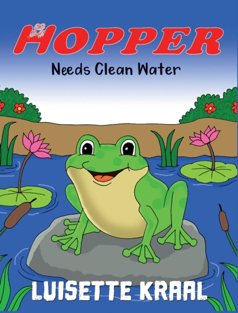 Book cover of: Hopper Needs Clean Water. By: Luisette Kraal