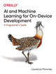 Book cover of: AI and Machine Learning for On-Device Development. By: Laurence Moroney