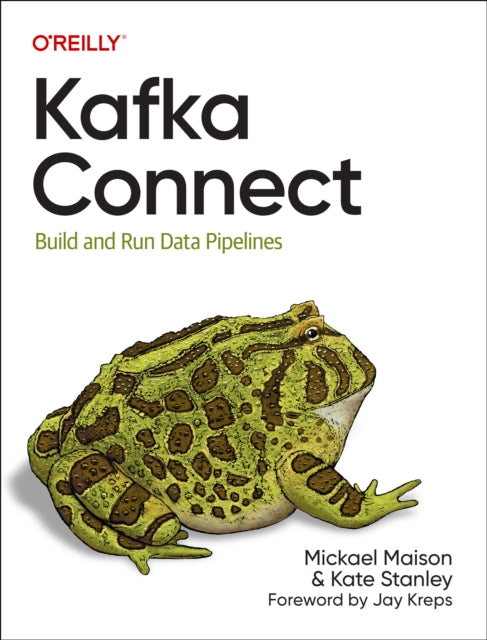 Book cover of: Kafka Connect. By: Mickael Maison