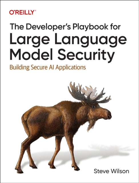 Book cover of: Developer's Playbook for Large Language Model Security. By: Steve Wilson