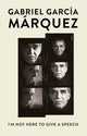 Book cover of: I'm Not Here to Give a Speech. By: Gabriel García Márquez