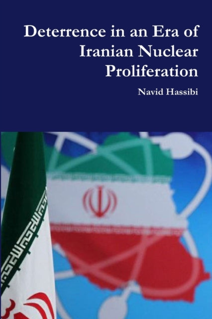 Book cover of: Deterrence in an Era of Iranian Nuclear Proliferation. By: Navid Hassibi