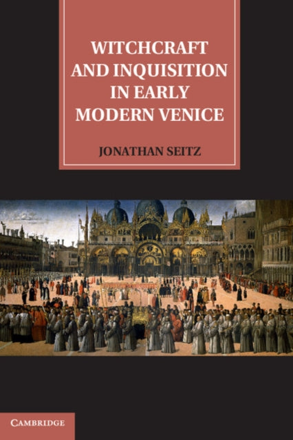 Book cover of: Witchcraft and Inquisition in Early Modern Venice. By: Jonathan Seitz