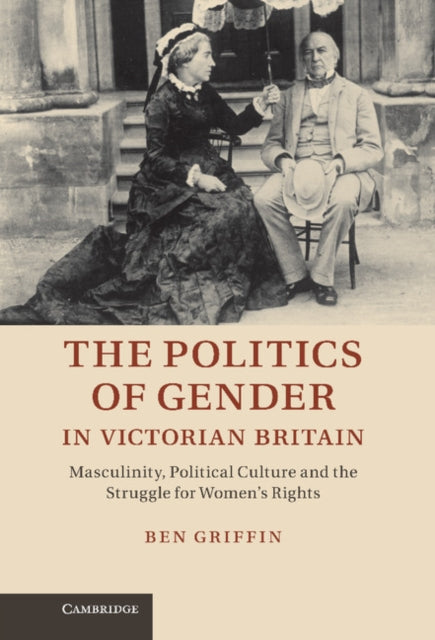 Book cover of: Politics of Gender in Victorian Britain. By: Ben Griffin