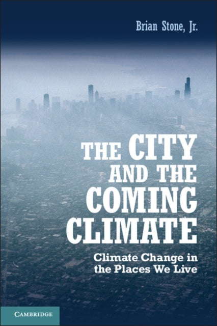 Book cover of: City and the Coming Climate. By: Stone, Brian Jr