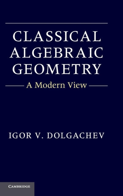 Book cover of: Classical Algebraic Geometry. By: I. Dolgachev