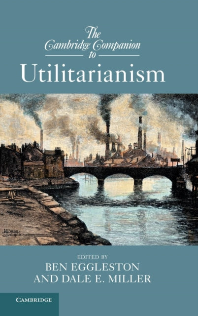 Book cover of: Cambridge Companion to Utilitarianism. By: Ben Eggleston