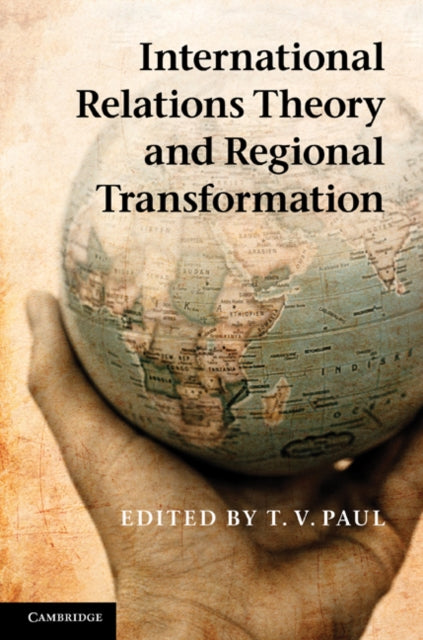 Book cover of: International Relations Theory and Regional Transformation. By: T. V. Paul