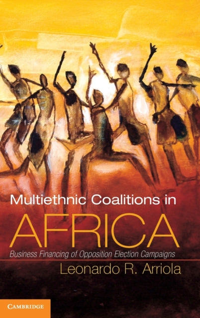 Book cover of: Multi-Ethnic Coalitions in Africa. By: Leonardo R. Arriola