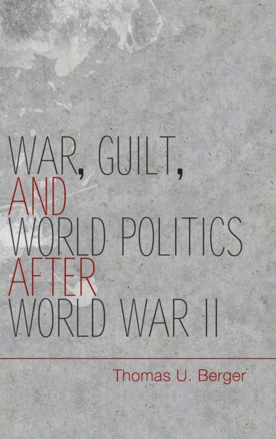 Book cover of: War, Guilt, and World Politics after World War II. By: Thomas U. Berger