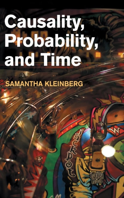 Book cover of: Causality, Probability, and Time. By: Samantha Kleinberg